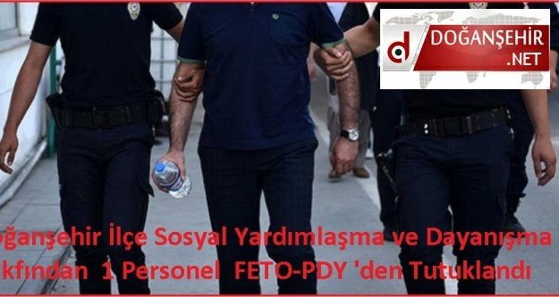 Doğanşehir SYDV'dan 1 Personel  FETO-PDY 'den Tutuklandı