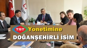 TRT'YE DOĞANŞEHİRLİ YÖNETİCİ