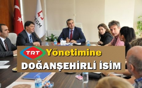 TRT'YE DOĞANŞEHİRLİ YÖNETİCİ