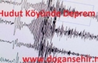 Doğanşehir Hudut Köyünde Deprem Oldu